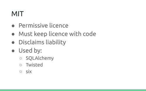 Slide: MIT. Permissive licence. Must keep licence with code. Disclaims liability. Used by: SQLAlchemy, Twisted, six