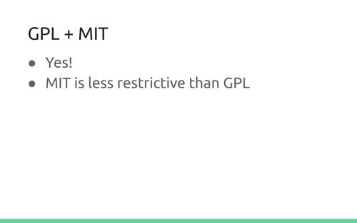 Slide: GPL + MIT
. Yes! MIT is less restrictive than GPL