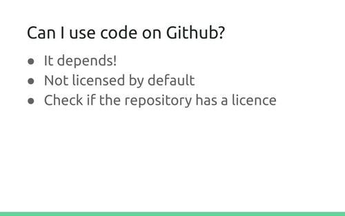 Slide: Can I use code on Github?
It depends! Not licensed by default. Check if the repository has a licence